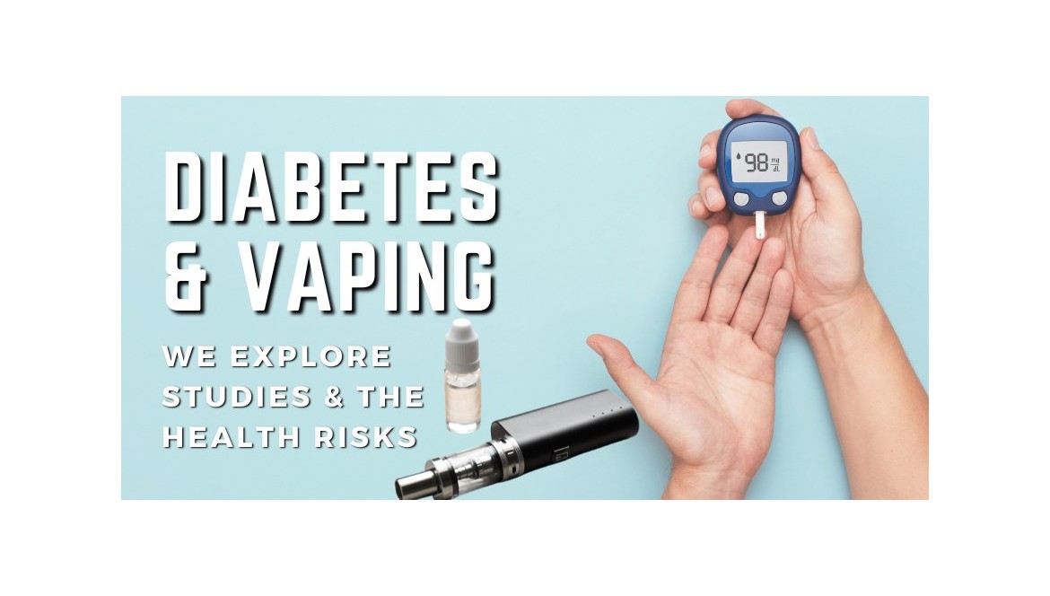 Vaping and Diabetes - We explore the Health Risks